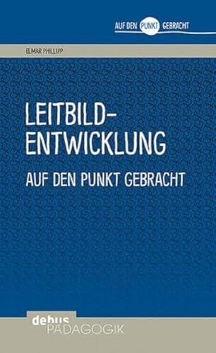 Leitbildentwicklung auf den Punkt gebracht (Auf den Punkt gebracht - Debus Pädagogik)