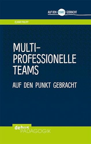 Multiprofessionelle Teams auf den Punkt gebracht (Auf den Punkt gebracht - Debus Pädagogik) von Debus Pdagogik Verlag