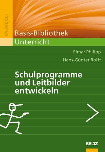 Schulprogramme und Leitbilder entwickeln: Ein Arbeitsbuch (Basis-Bibliothek Unterricht) von Beltz