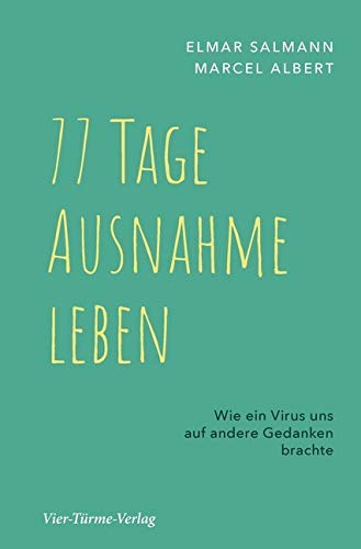 77 Tage Ausnahme leben. Wie ein Virus uns auf andere Gedanken brachte von Vier Tuerme GmbH