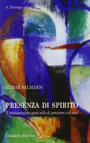 Presenza di Spirito. Il cristianesimo come stile di pensiero e di vita Presenza di Spirito. Il cristianesimo come stile di pensiero e di vita von Teologia. Saggi