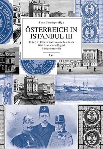 Österreich in Istanbul III: K. (u.) K. Präsenz im Osmanischen Reich. With Abstracts in English. Türkçe özetler ile von Lit Verlag