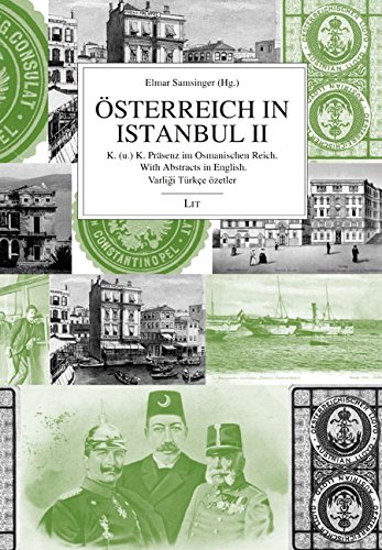 Österreich in Istanbul II: K. (u.) K. Präsenz im Osmanischen Reich. With Abstracts in English. Varligi Türkce özetler von LIT Verlag