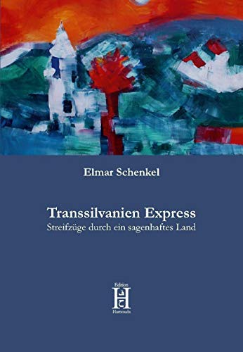 Transsilvanien Express: Streifzüge durch ein sagenhaftes Land