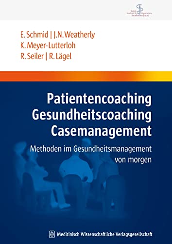 Patientencoaching, Gesundheitscoaching, Case Management: Methoden im Gesundheitsmanagement von morgen (Schriftenreihe der Deutschen Gesellschaft für ... Versorgungsmanagement e.V. (DGbV))