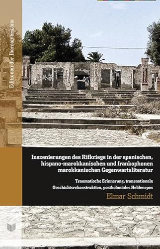 Inszenierungen des Rifkriegs in der spanischen, hispano-marokkanischen und frankophonen marokkanischen Gegenwartsliteratur. Traumatische Erinnerung, ... Serie A: Literaturgeschichte und -kritik) von Vervuert Verlagsges.