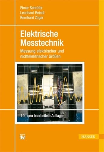 Elektrische Messtechnik: Messung elektrischer und nichtelektrischer Größen