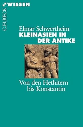 Kleinasien in der Antike: Von den Hethitern bis Konstantin (Beck'sche Reihe)