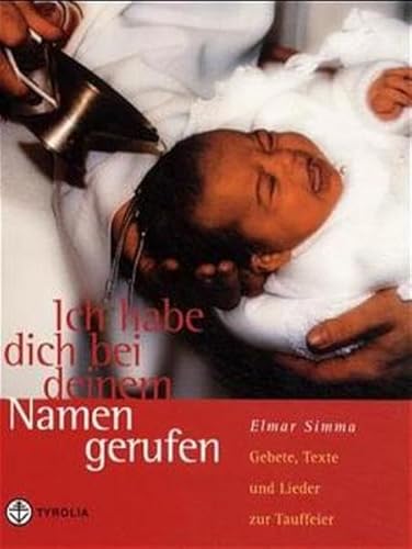 Ich habe dich bei deinem Namen gerufen: Gebete, Texte und Lieder zur Taufe