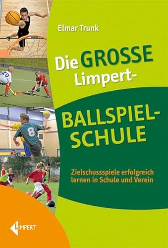 Die große Limpert-Ballspielschule: Zielschussspiele erfolgreich lernen in Schule und Verein von Limpert Verlag GmbH