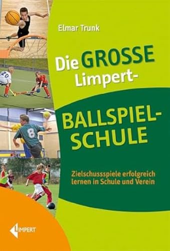 Die große Limpert-Ballspielschule: Zielschussspiele erfolgreich lernen in Schule und Verein von Limpert Verlag GmbH