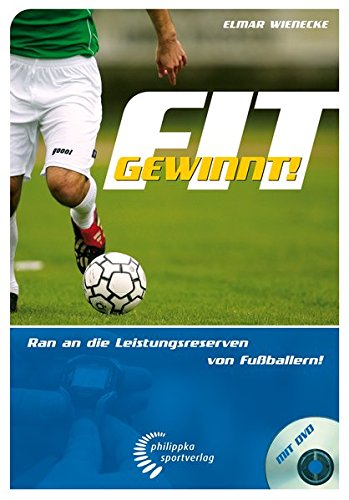 Fit gewinnt! Ran an die Leistungsreserven von Fußballern. Mit DVD-ROM von Philippka