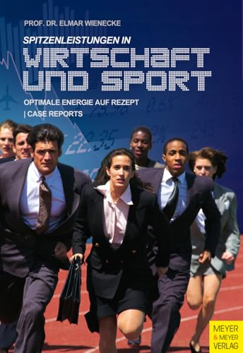 Spitzenleistungen in Wirtschaft und Sport: Optimale Energie auf Rezept mit "Case Reports" von Meyer & Meyer