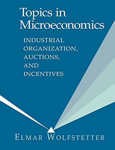 Topics in Microeconomics 1ed: Industrial Organization, Auctions, and Incentives von Cambridge University Pr.