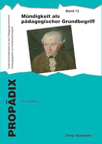 Mündigkeit als pädagogischer Grundbegriff: ein Arbeitsbuch: Schülerband (PROPÄDIX) von Schneider Hohengehren