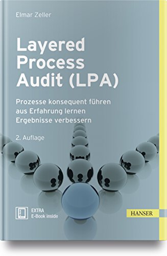 Layered Process Audit (LPA): Prozesse konsequent führen aus Erfahrung lernen Ergebnisse verbessern von Hanser Fachbuchverlag