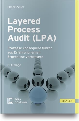 Layered Process Audit (LPA): Prozesse konsequent führen aus Erfahrung lernen Ergebnisse verbessern von Hanser Fachbuchverlag