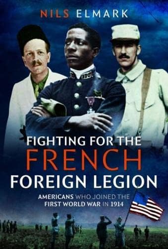 Fighting for the French Foreign Legion: Americans Who Joined the First World War in 1914 von Pen & Sword Military