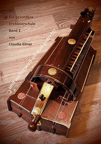 und weiter wird am Rad gedreht: Die besondere Drehleierschule von Claudia Elmer von Books on Demand GmbH
