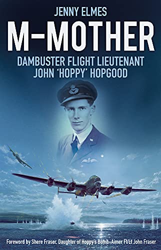 M-Mother: Dambuster Flight Lieutenant John 'Hoppy' Hopgood von History Press (SC)