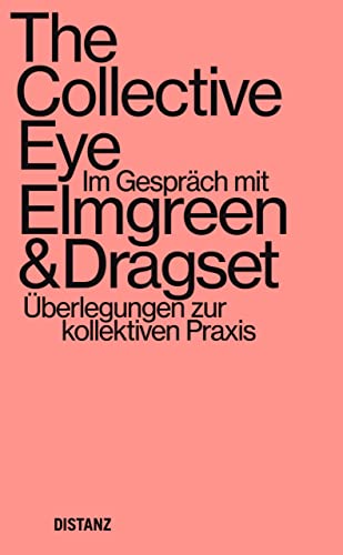 The Collective Eye: Im Gespräch mit Elmgreen & Dragset – Überlegungen zur kollektiven Praxis (The Collective Eye – Thoughts on Collective Practice) von DISTANZ Verlag