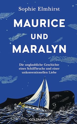 Maurice und Maralyn: Die unglaubliche Geschichte eines Schiffbruchs und einer unkonventionellen Liebe von Goldmann Verlag
