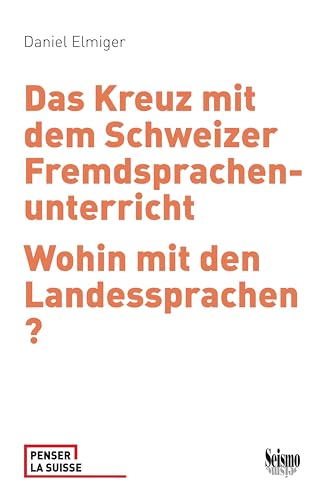Das Kreuz mit dem Schweizer Fremdsprachenunterricht: Wohin mit den Landessprachen? (Penser la Suisse) von Seismo Verlag