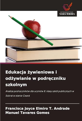 Edukacja ¿ywieniowa i od¿ywianie w podr¿czniku szkolnym: Analiza podr¿czników dla uczniów 8. klasy szkó¿ publicznych w Sobral w stanie Ceará von Wydawnictwo Nasza Wiedza