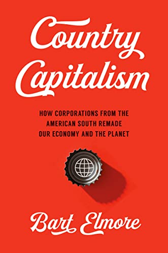 Country Capitalism: How Corporations from the American South Remade Our Economy and the Planet (A Ferris and Ferris Book)