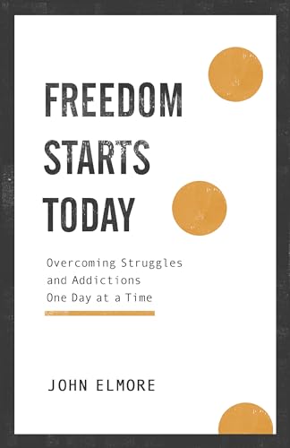 Freedom Starts Today: Overcoming Struggles and Addictions One Day at a Time