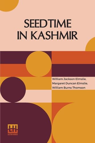 Seedtime In Kashmir: A Memoir Of William Jackson Elmslie, By His Widow; And His Friend, W. Burns Thomson von Lector House