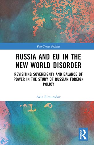 Russia and EU in the New World Disorder: Revisiting Sovereignty and Balance of Power in the Study of Russian Foreign Policy (Post-Soviet Politics)