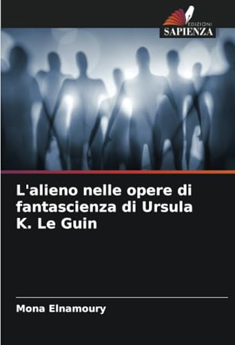 L'alieno nelle opere di fantascienza di Ursula K. Le Guin: DE von Edizioni Sapienza