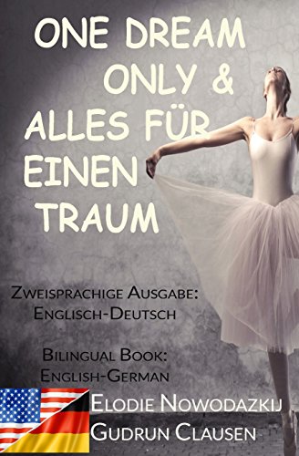 Alles fuer einen Traum & One Dream Only (Zweisprachige Ausgabe: Englisch-Deutsch): Bilingual Book: English/German von CreateSpace Independent Publishing Platform