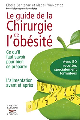 Le guide de la chirurgie de l'obésité - Ce qu'il faut savoir pour bien se préparer: Ce qu'il faut savoir pour bien se préparer. L'alimentation avant et après