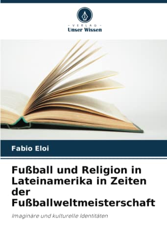 Fußball und Religion in Lateinamerika in Zeiten der Fußballweltmeisterschaft: Imaginäre und kulturelle Identitäten