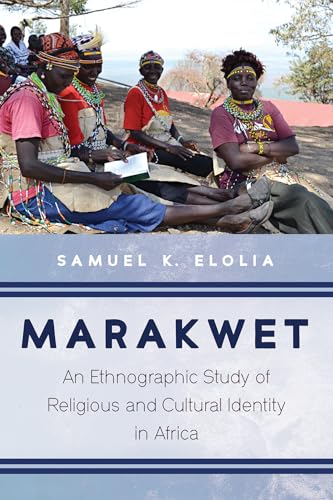 Marakwet: An Ethnographic Study of Religious and Cultural Identity in Africa von Pickwick Publications