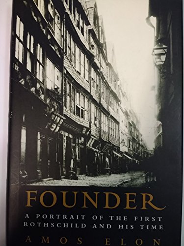 Founder: A Portrait of the First Rothschild and His Time