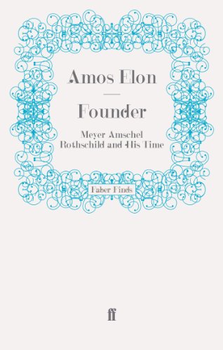 Founder: Meyer Amschel Rothschild and His Time
