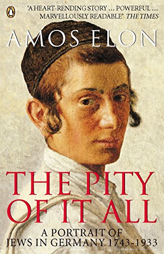 The Pity of it All: A Portrait of Jews in Germany 1743-1933 The Pity of it All: A Portrait of Jews in Germany 1743-1933