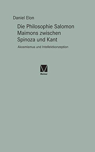 Die Philosophie Salomon Maimons zwischen Spinoza und Kant: Akosmismus und Intellektkonzeption (Paradeigmata)