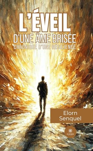 L'éveil d'une âme brisée: Chronique d'une résilience L'éveil d'une âme brisée: Chronique d'une résilience von LE LYS BLEU
