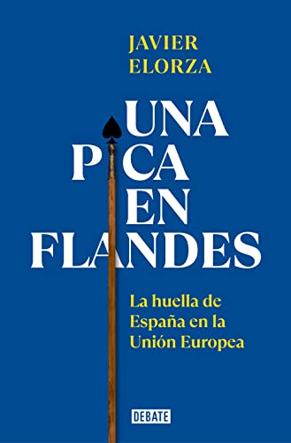 Una pica en Flandes: La huella de España en la Unión Europea (Sociedad) von DEBATE