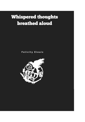 Whispered thoughts breathed aloud Whispered thoughts breathed aloud von Thorpe-Bowker