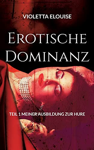 Erotische Dominanz: Teil 1 meiner Ausbildung zur Hure