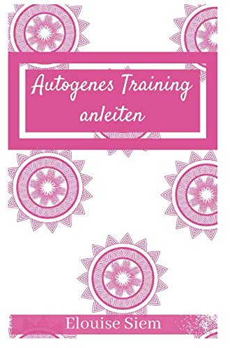 Autogenes Training anleiten (Entspannungsstunden, Band 1)