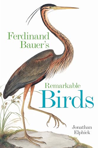 Ferdinand Bauer's Remarkable Birds Ferdinand Bauer's Remarkable Birds von Bodleian Library