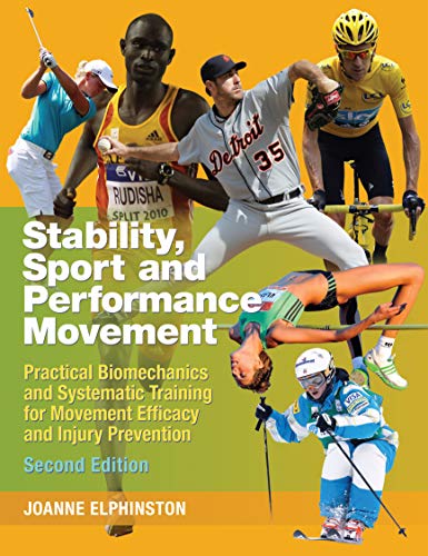 Stability, Sport and Performance Movement: Practical Biomechanics and Systematic Training for Movement Efficacy and Injury Prevention