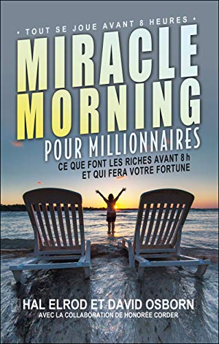 Miracle morning pour millionnaires: Ce que font les riches avant 8h et qui fera votre fortune Miracle morning pour millionnaires: Ce que font les riches avant 8h et qui fera votre fortune