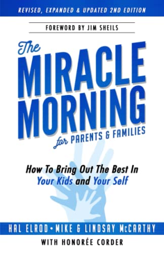 The Miracle Morning for Parents and Families: How to Bring Out the Best In Your Kids and Yourself The Miracle Morning for Parents and Families: How to Bring Out the Best In Your Kids and Yourself